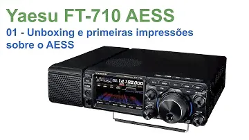 Yaesu FT-710 AESS - #01 Unboxing e primeiras impressões